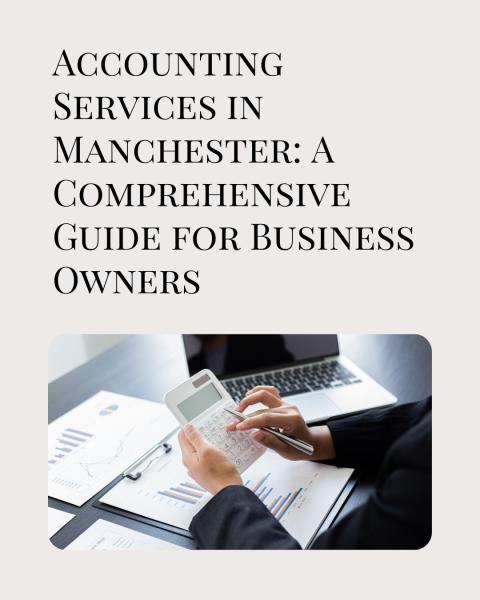 Accounting Services in Manchester: A Comprehensive Guide for Business Owners